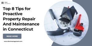 Top 8 Tips for Proactive Property Repair And Maintenance in Connecticut